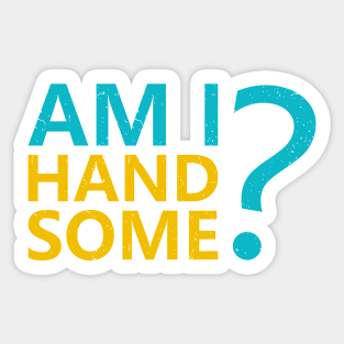 Am I handsome? Sticker